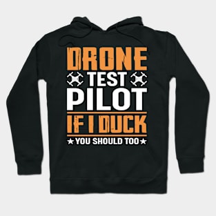 Drone Test Pilot - If I Duck You Should Too Hoodie